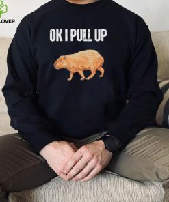 Ok I pull up capybara capybara meme ok I pull up shirt