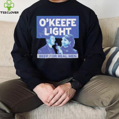 O’keefe Media Group Merch O’keefe Light Beer For Real Men Shirt