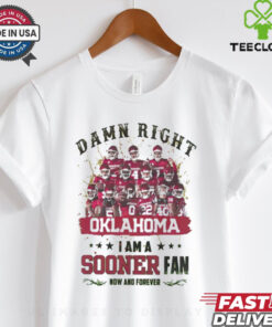 Oklahoma Sooners Damn right I am a Sooners fan now and forever shirt
