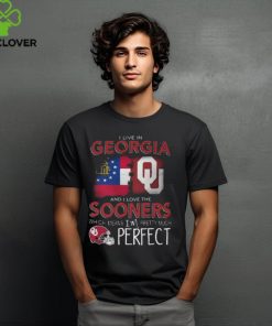 Oklahoma Sooners I Live In Georgia And I Love The Sooners Which Means I’m Pretty Much Perfect T Shirt