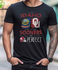 Oklahoma Sooners I Live In Idaho And I Love The Sooners Which Means I'm Pretty Much Perfect T Shirt