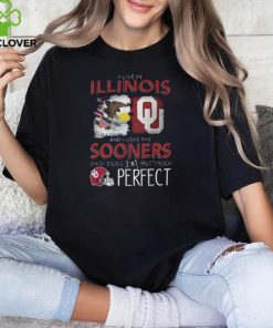 Oklahoma Sooners I Live In Illinois And I Love The Sooners Which Means I'm Pretty Much Perfect T Shirt