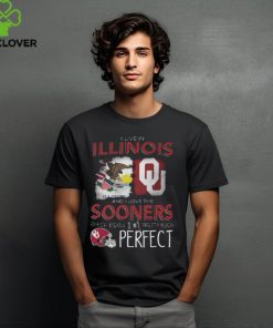 Oklahoma Sooners I Live In Illinois And I Love The Sooners Which Means I'm Pretty Much Perfect T Shirt