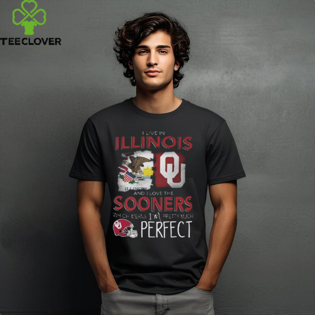 Oklahoma Sooners I Live In Illinois And I Love The Sooners Which Means I'm Pretty Much Perfect T Shirt Oklahoma Sooners I Live In Illinois And I Love The Sooners Which Means I'm Pretty Much Perfect T Shirt