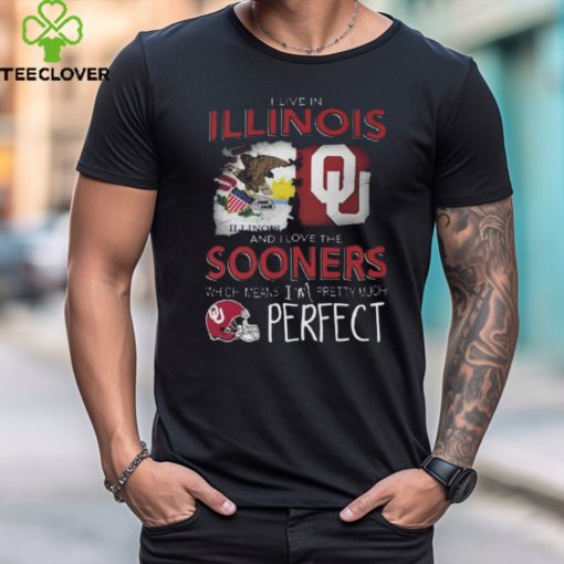 Oklahoma Sooners I Live In Illinois And I Love The Sooners Which Means I’m Pretty Much Perfect T Shirt