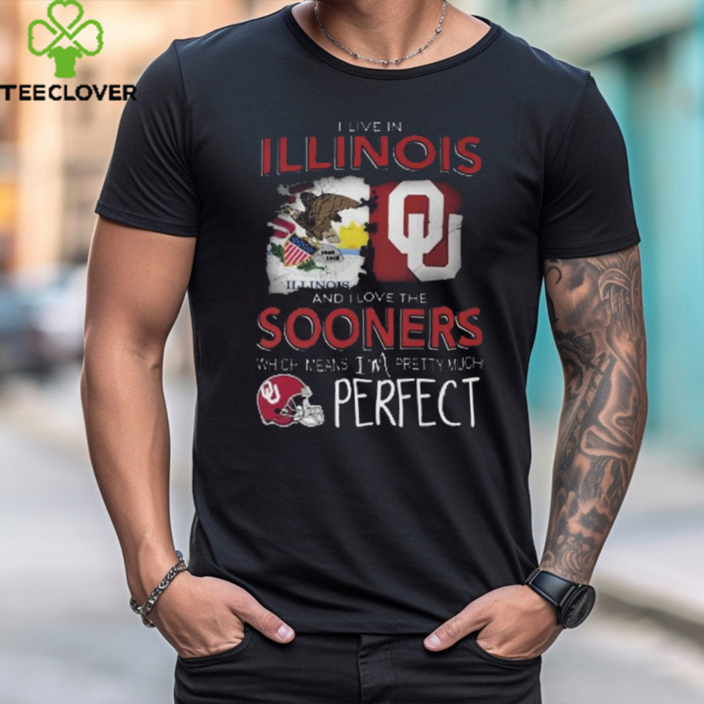 Oklahoma Sooners I Live In Illinois And I Love The Sooners Which Means I'm Pretty Much Perfect T Shirt Oklahoma Sooners I Live In Illinois And I Love The Sooners Which Means I'm Pretty Much Perfect T Shirt