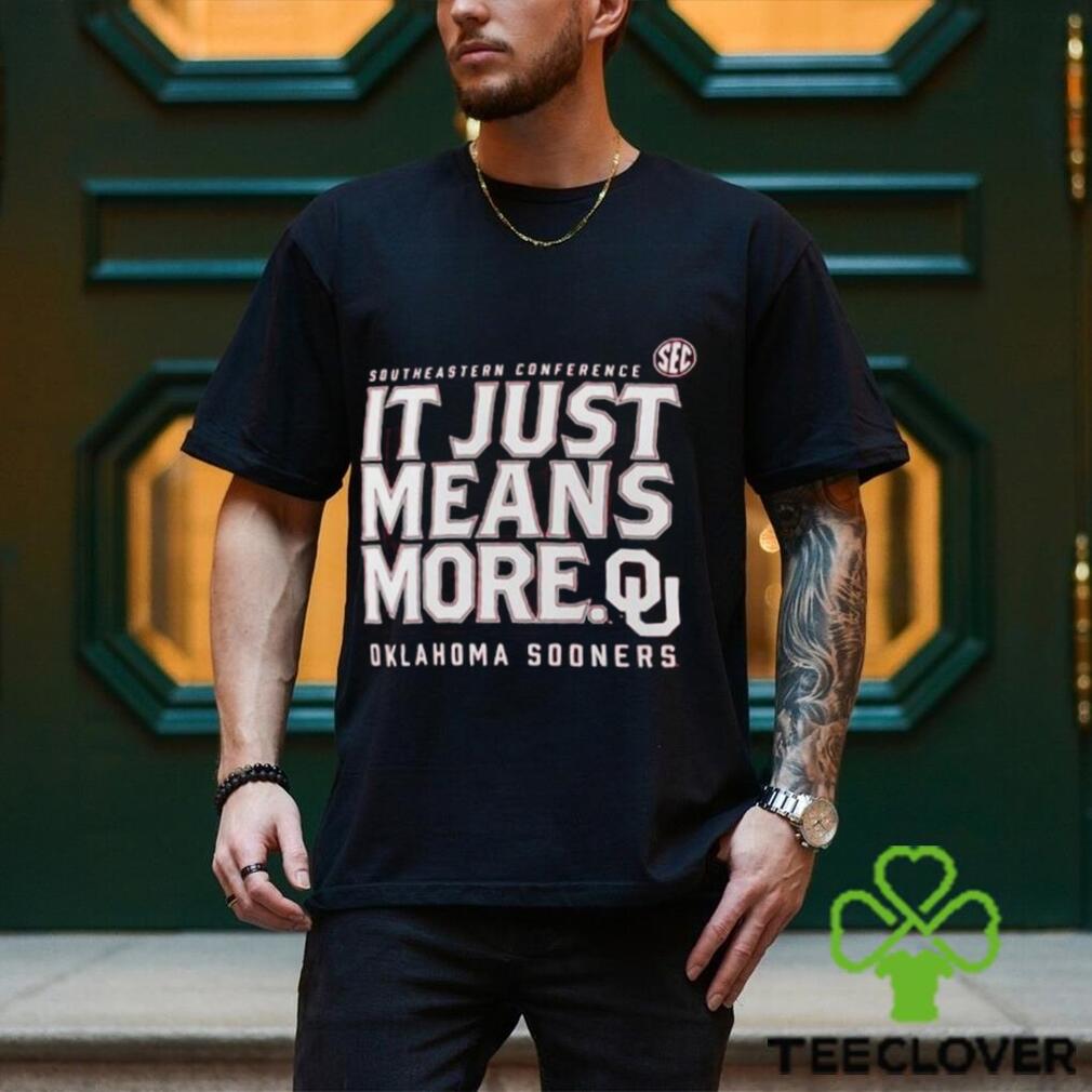 Oklahoma Sooners Sec It Just Means More T shirt Oklahoma Sooners Sec It Just Means More T shirt