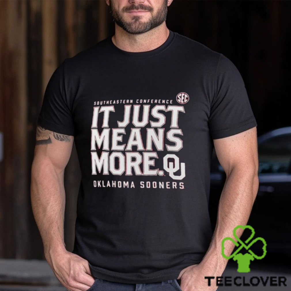 Oklahoma Sooners Sec It Just Means More T shirt Oklahoma Sooners Sec It Just Means More T shirt