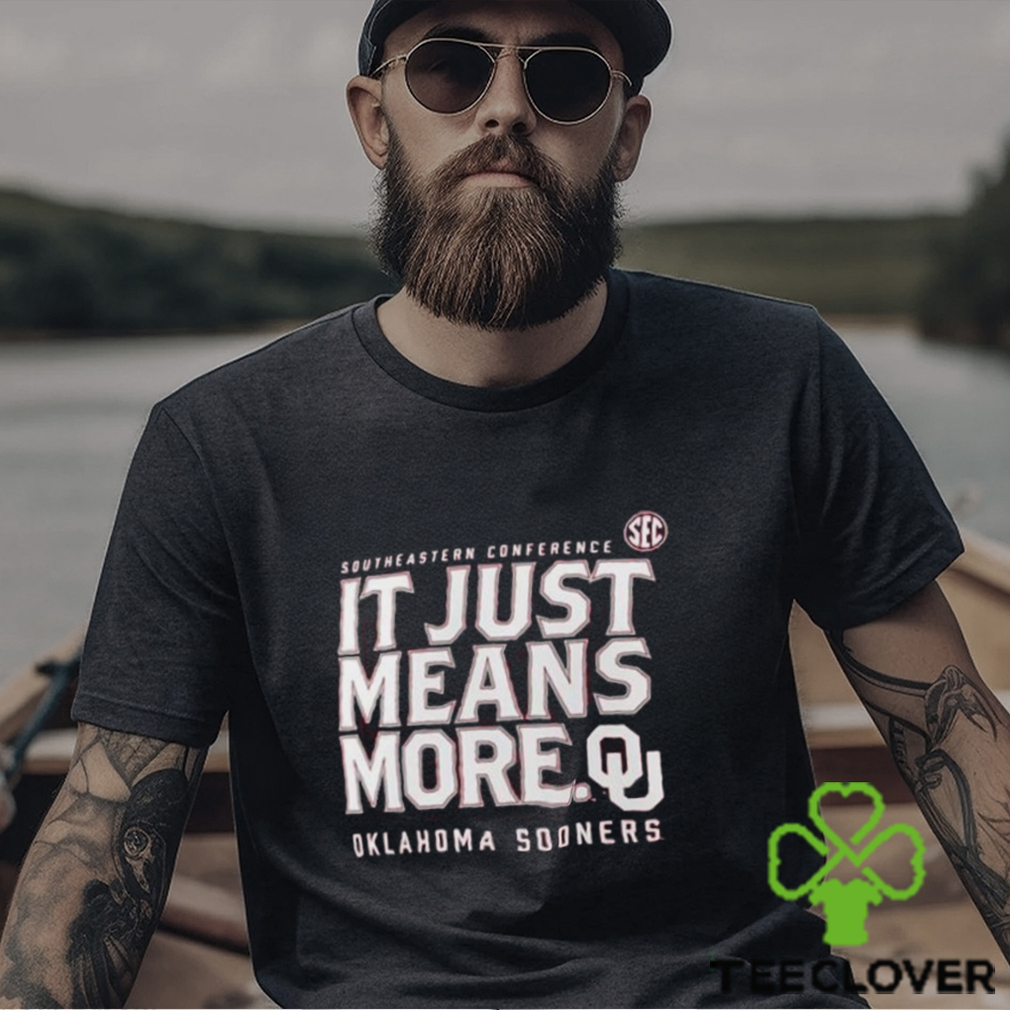 Oklahoma Sooners Sec It Just Means More T shirt Oklahoma Sooners Sec It Just Means More T shirt