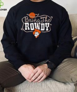 Oklahoma State Bring the Rowdy hoodie, sweater, longsleeve, shirt v-neck, t-shirt