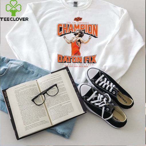 Oklahoma State Cowboys wrestling five time conference Daton Fix the greatest ever shirt