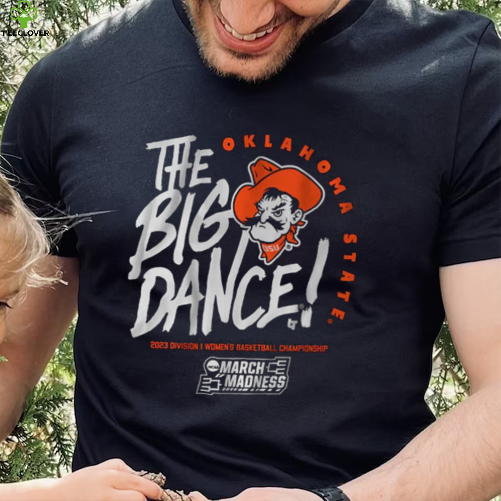 Oklahoma State The Big Dance Shirt Oklahoma State The Big Dance Shirt