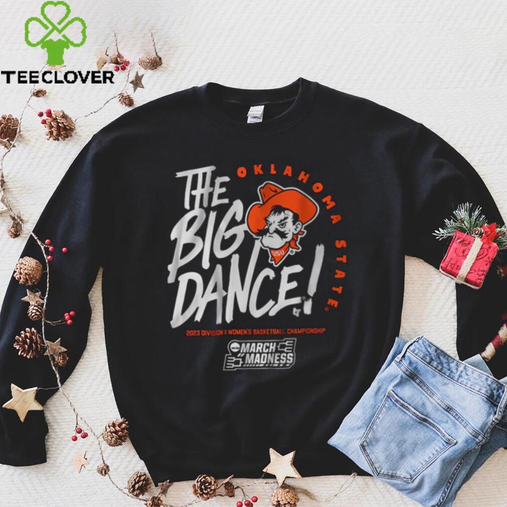 Oklahoma State The Big Dance Shirt Oklahoma State The Big Dance Shirt