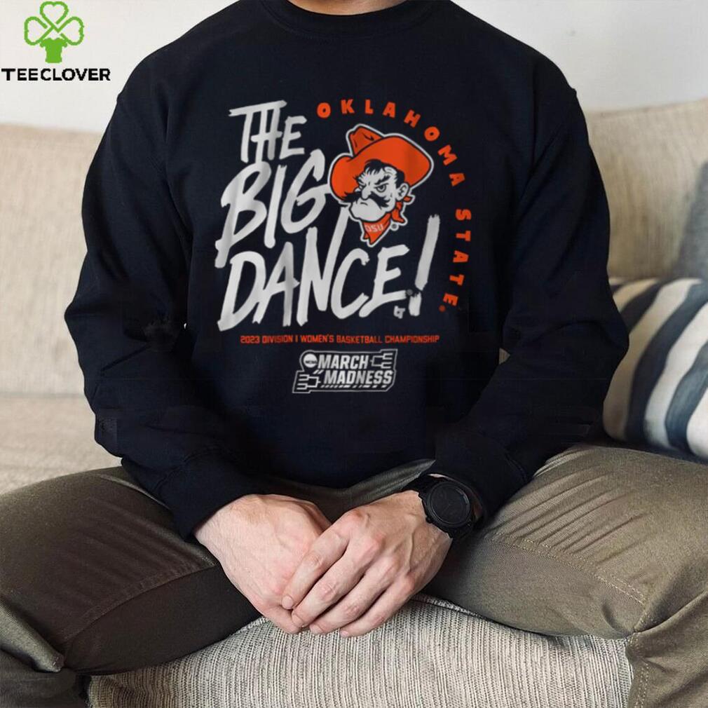 Oklahoma State The Big Dance Shirt Oklahoma State The Big Dance Shirt