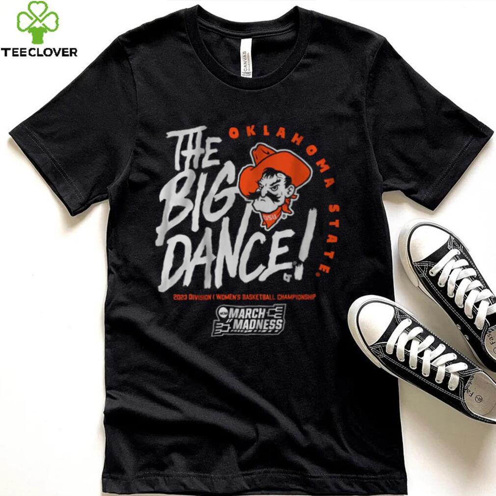 Oklahoma State The Big Dance Shirt Oklahoma State The Big Dance Shirt