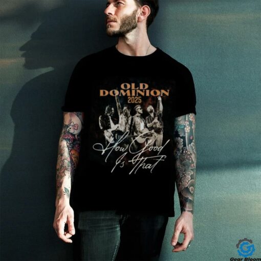 Old Dominion How Good Is That World Tour T Shirt Unisex T Shirt
