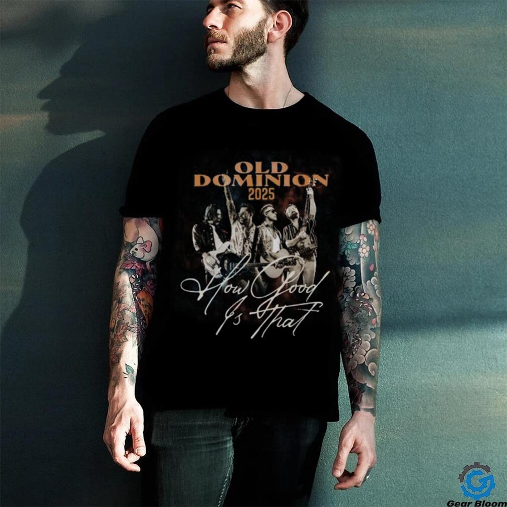 Old Dominion How Good Is That World Tour T Shirt Unisex T Shirt Old Dominion How Good Is That World Tour T Shirt Unisex T Shirt