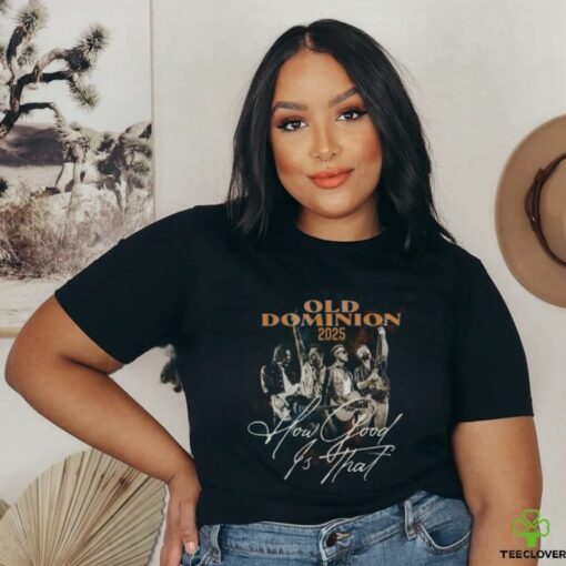Old Dominion How Good Is That World Tour T Shirt Unisex T Shirt