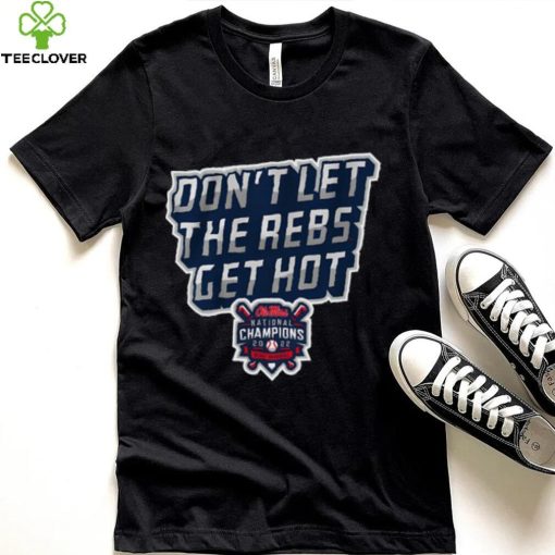 Ole Miss Baseball Don’t Let The Rebs Get Hot Shirt