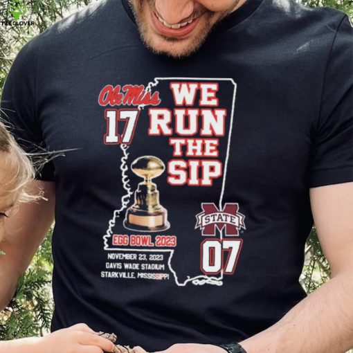 Ole Miss Rebels We Run The Sip Egg Bowl 2023 Beat MSU Shirt