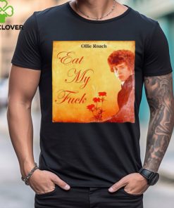 Ollie Roach eat my fuck shirt