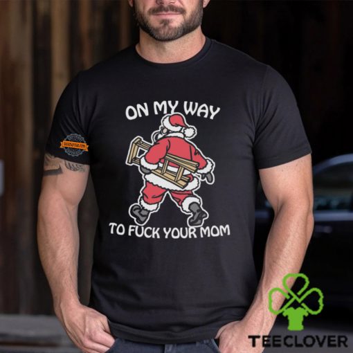 On My Way To Fuck Your Mom Shirt