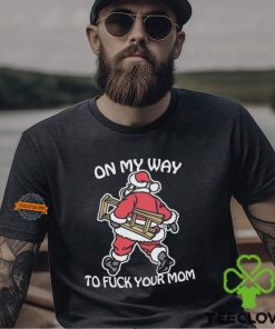 On My Way To Fuck Your Mom Shirt