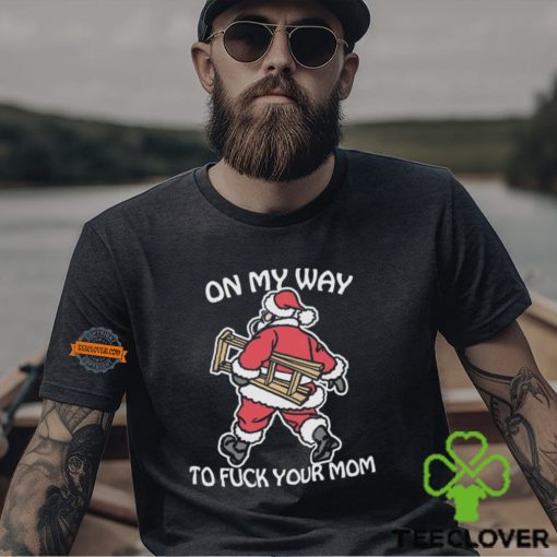 On My Way To Fuck Your Mom Shirt