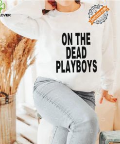 On The Dead Playboys Shirt