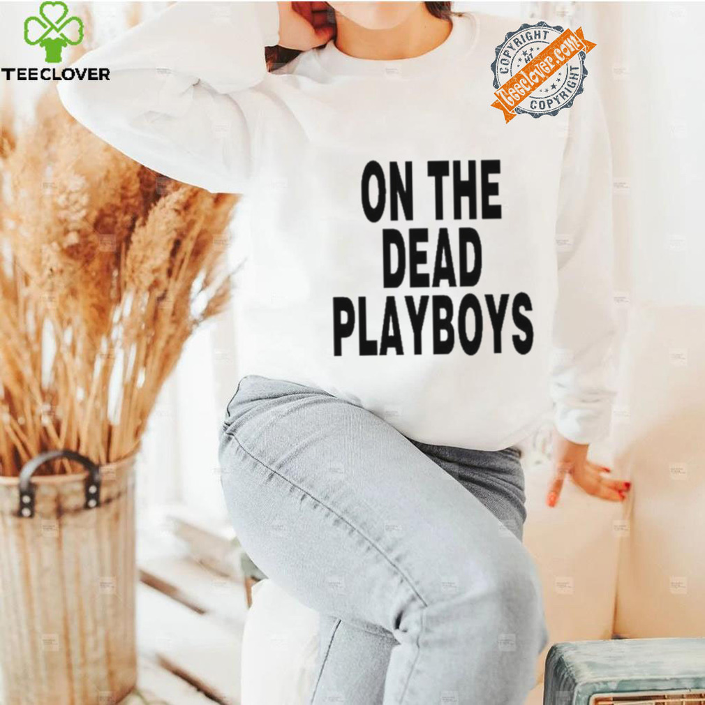 On The Dead Playboys Shirt On The Dead Playboys Shirt