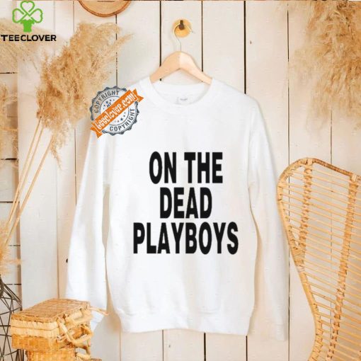On The Dead Playboys Shirt