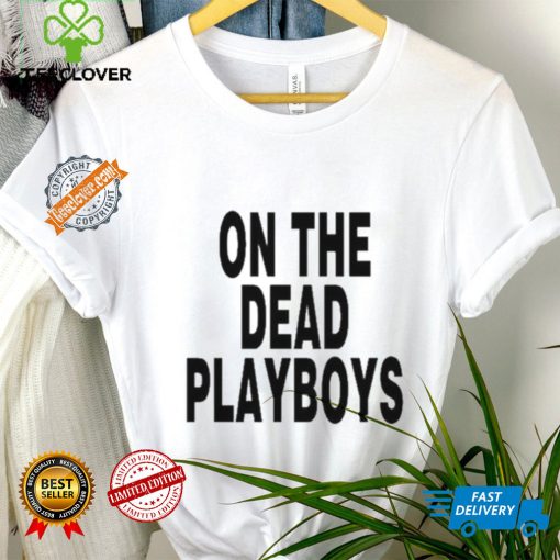On The Dead Playboys Shirt