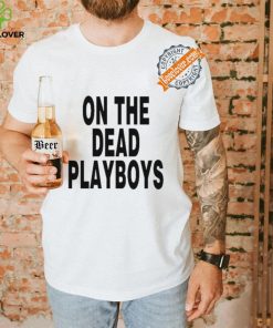 On The Dead Playboys Shirt