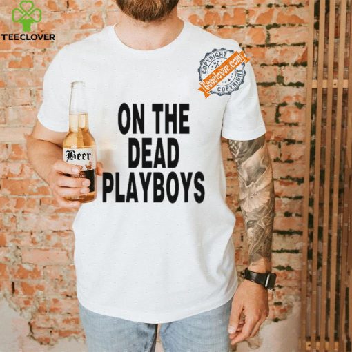 On The Dead Playboys Shirt