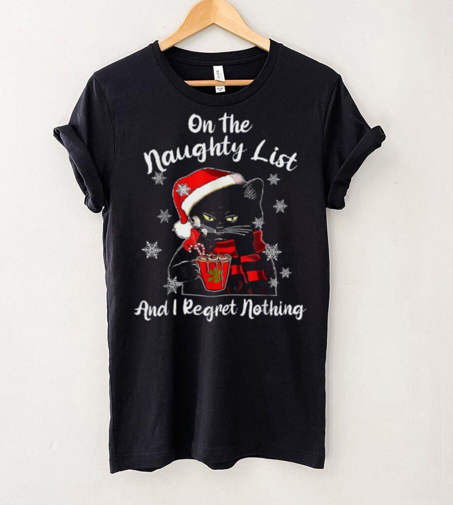 On The Naughty List And I Regret Nothing Black Cat Christmas Shirt On The Naughty List And I Regret Nothing Black Cat Christmas Shirt