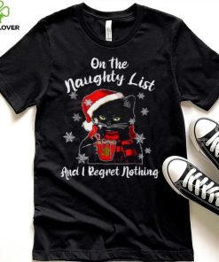 On The Naughty List And I Regret Nothing Black Cat Christmas Shirt