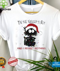 On The Naughty List And I Regret Nothing Funny Christmas Cat Shirt