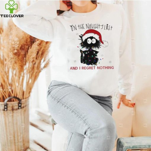 On The Naughty List And I Regret Nothing Funny Christmas Cat Shirt