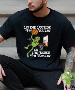 On The Outside I’m Ballin’ On The Inside I’m Ballin’ T Shirt