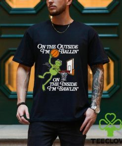 On The Outside I’m Ballin’ On The Inside I’m Ballin’ T Shirt