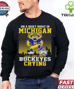 On a quiet night in Michigan you can hear The Buckeyes crying hoodie, sweater, longsleeve, shirt v-neck, t-shirt