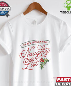 On my husband’s naughty list holly Christmas tshirt