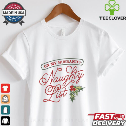 On my husband’s naughty list holly Christmas tshirt