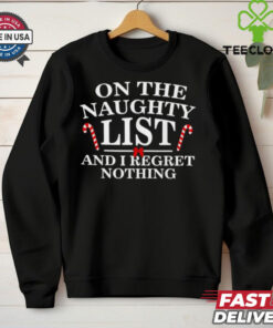 On the naughty list and I regret nothing Christmas T shirt