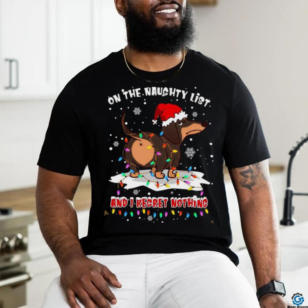 On the naughty list and I regret nothing dog ass Daschund Santa Christmas Shirt On the naughty list and I regret nothing dog ass Daschund Santa Christmas Shirt