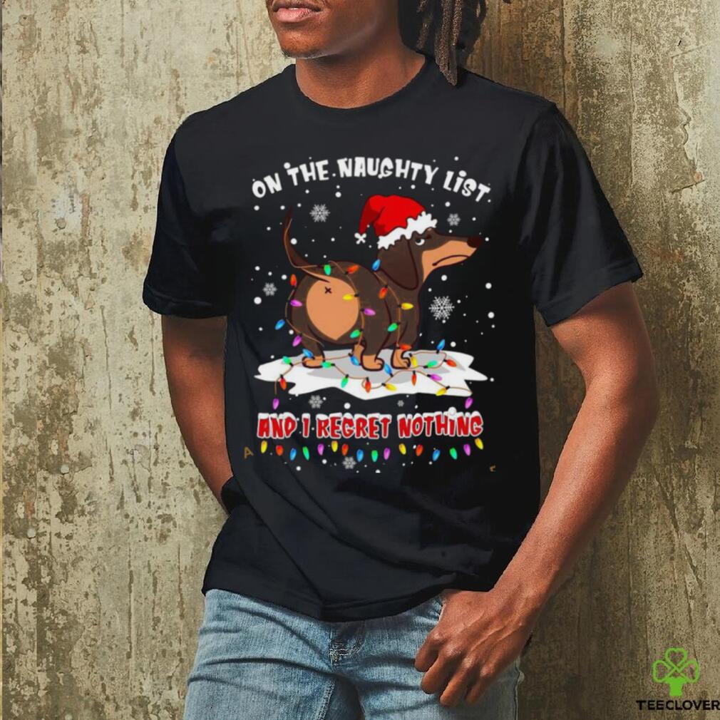 On the naughty list and I regret nothing dog ass Daschund Santa Christmas Shirt On the naughty list and I regret nothing dog ass Daschund Santa Christmas Shirt