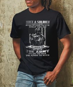 Once A Soldier Always A Soldier No Matter Where You Go Or What You Do You Can Never Truly Get Out Of The Army It's Like The Mafia You Know To Much Classic T Shirt