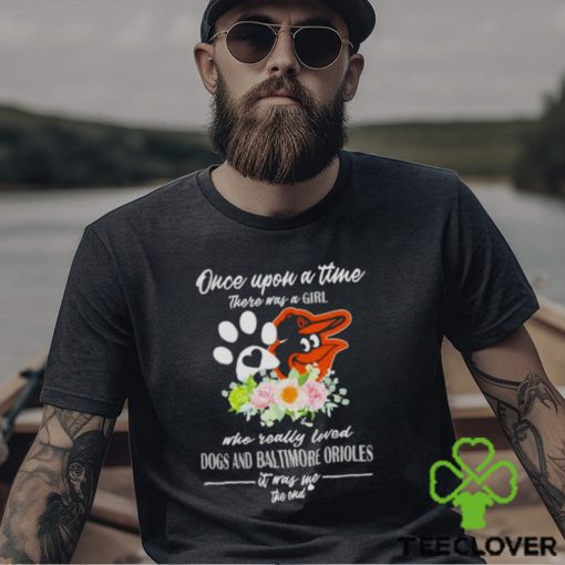 Once Upon A Time There Was A Girl Who Really Loved Dogs And Baltimore Orioles 2023 T shirt