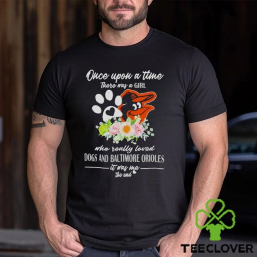 Once Upon A Time There Was A Girl Who Really Loved Dogs And Baltimore Orioles 2023 T shirt