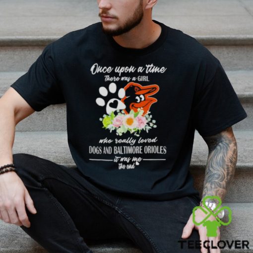 Once Upon A Time There Was A Girl Who Really Loved Dogs And Baltimore Orioles 2023 T shirt